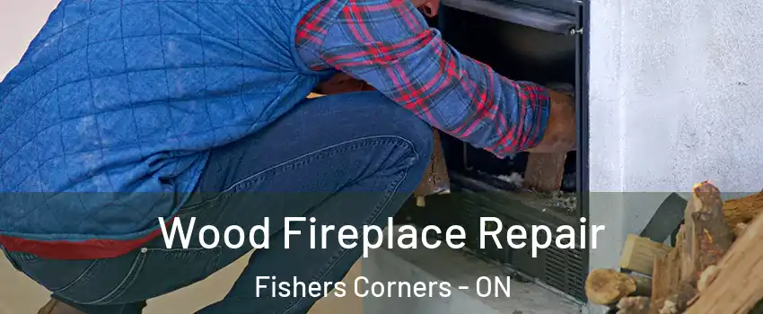  Wood Fireplace Repair Fishers Corners - ON