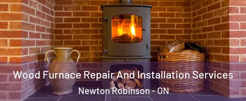  Wood Furnace Repair And Installation Services Newton Robinson - ON