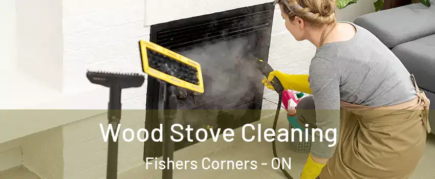  Wood Stove Cleaning Fishers Corners - ON