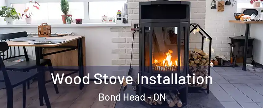  Wood Stove Installation Bond Head - ON