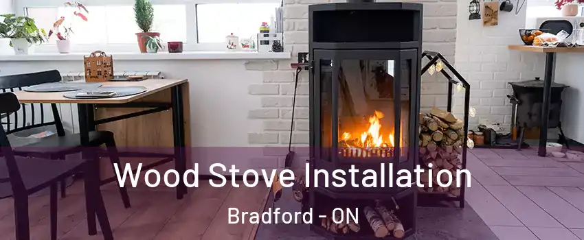  Wood Stove Installation Bradford - ON