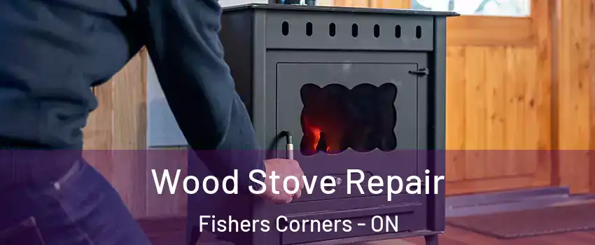 Wood Stove Repair Fishers Corners - ON